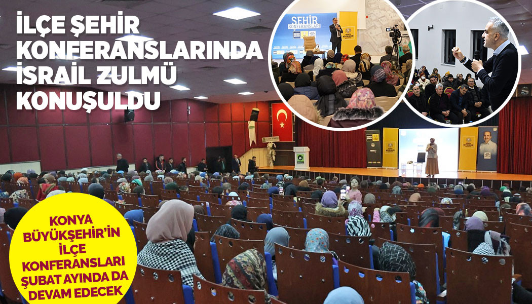 İLÇE ŞEHİR KONFERANSLARI'NDA İSRAİL ZULMÜ KONUŞULDU