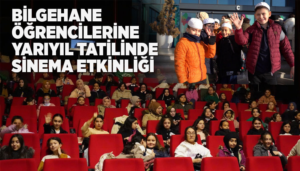 BİLGEHANE ÖĞRENCİLERİNE YARIYIL TATİLİNDE SİNEMA ETKİNLİĞİ