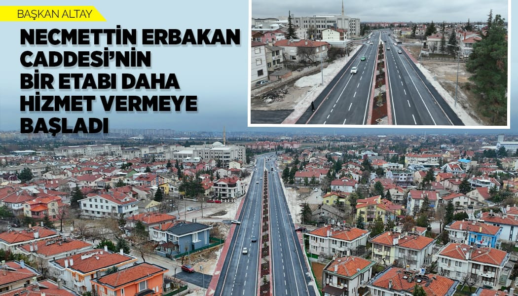 BAŞKAN ALTAY: “NECMETTİN ERBAKAN CADDESİ’NİN BİR ETABI DAHA HİZMET VERMEYE BAŞLADI”