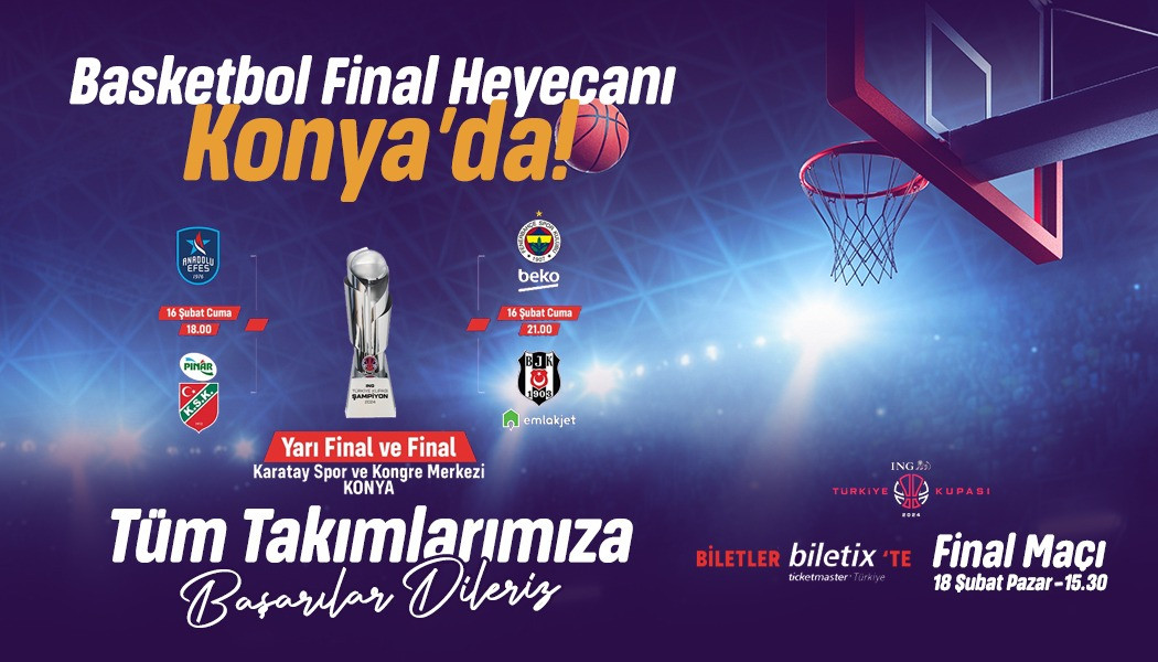 KONYA’DA BASKETBOL ŞÖLENİ; 4’LÜ FİNAL KONYA'DA