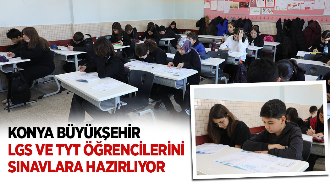 KONYA BÜYÜKŞEHİR LGS VE TYT ÖĞRENCİLERİNİ SINAVLARA HAZIRLIYOR