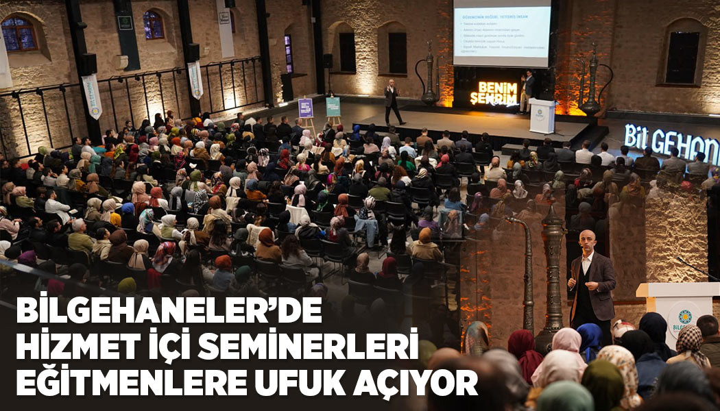 BİLGEHANELER’DE HİZMET İÇİ SEMİNERLERİ EĞİTMENLERE UFUK AÇIYOR