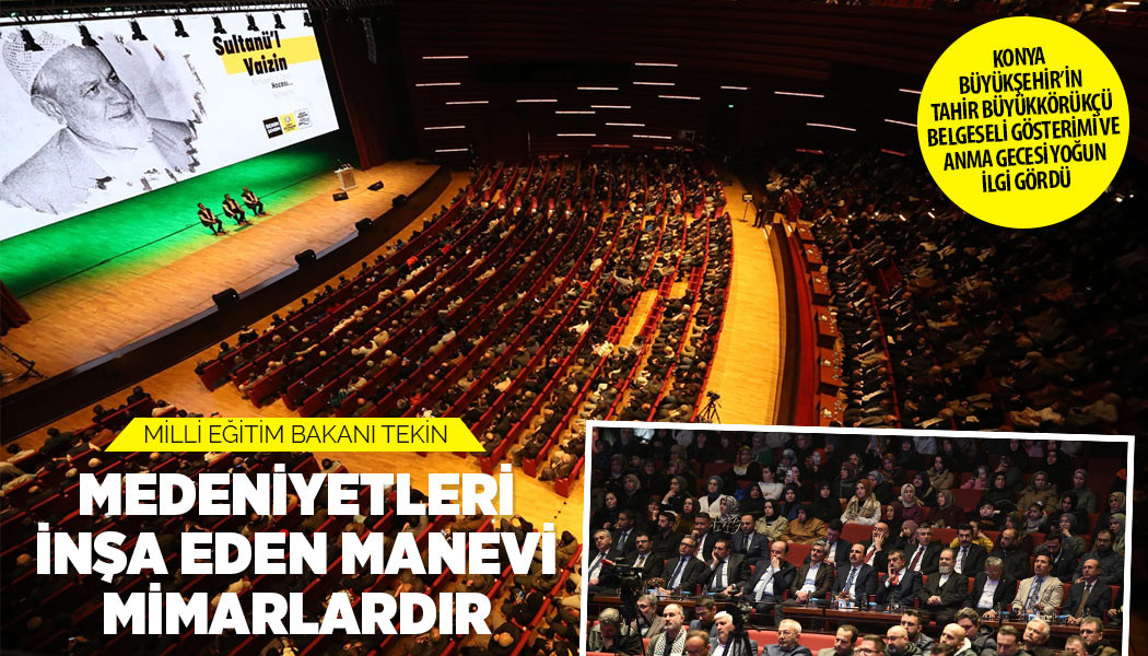 KONYA BÜYÜKŞEHİR’İN TAHİR BÜYÜKKÖRÜKÇÜ BELGESELİ GÖSTERİMİ VE ANMA GECESİ YOĞUN İLGİ GÖRDÜ