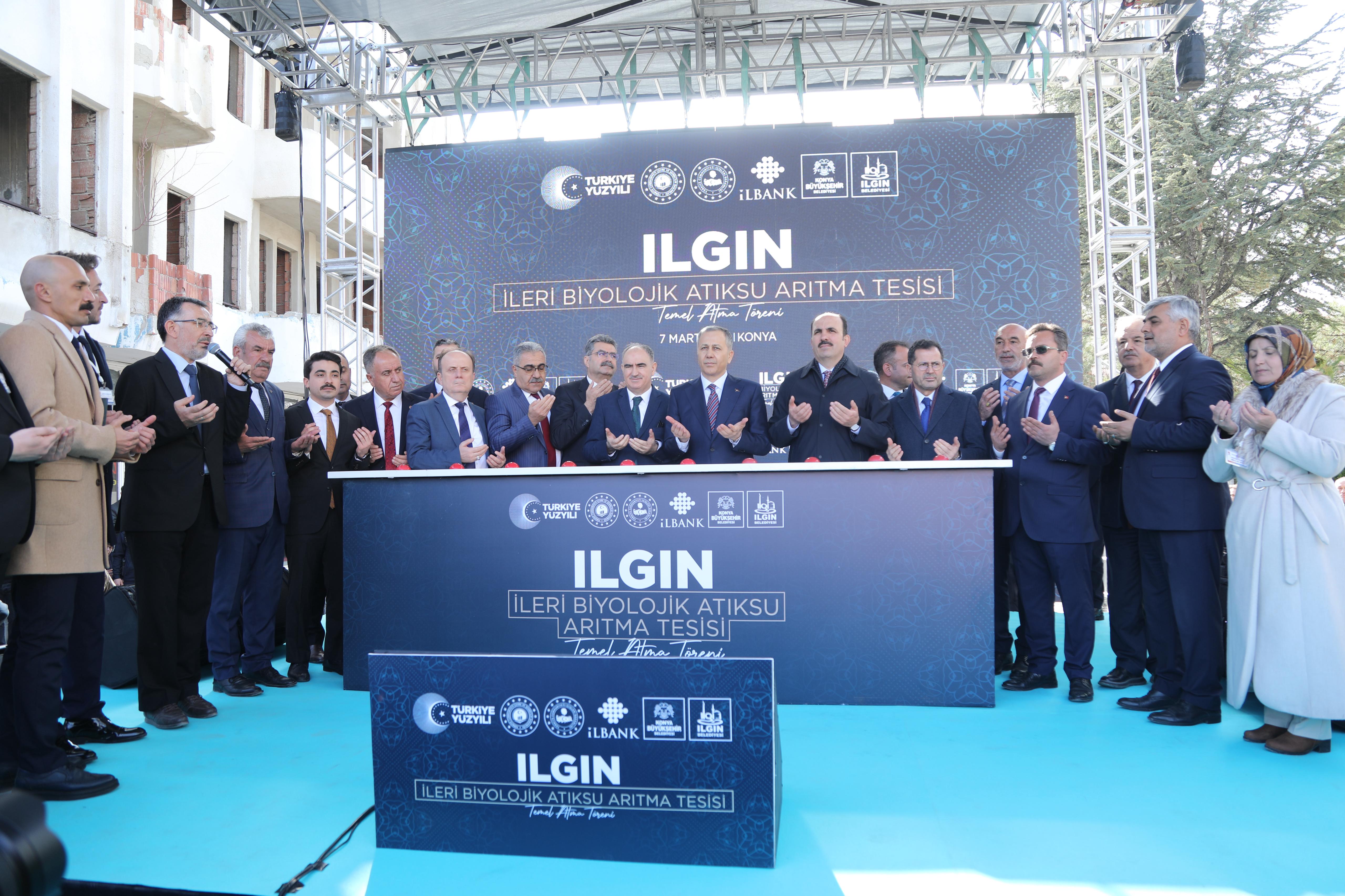 BAKAN YERLİKAYA KONYA BÜYÜKŞEHİR’İN ILGIN’A KAZANDIRACAĞI İLERİ BİYOLOJİK ATIK SU ARITMA TESİSİNİN TEMELİNİ ATTI