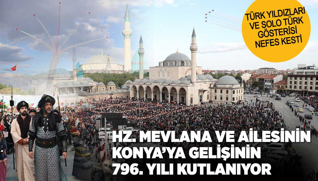 HZ. MEVLANA VE AİLESİNİN KONYA’YA GELİŞİNİN 796. YILI KUTLANIYOR