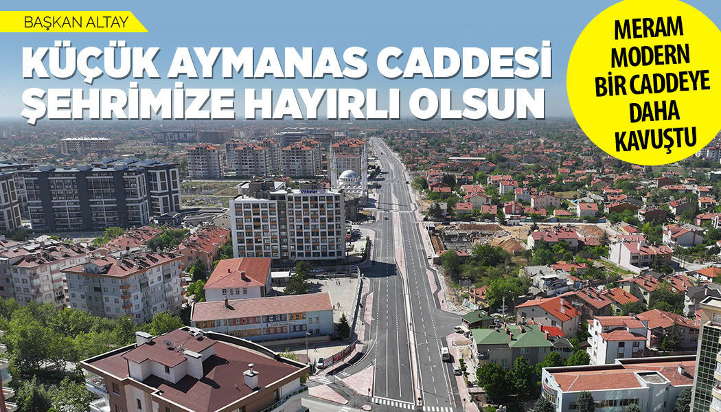 BAŞKAN ALTAY: “KÜÇÜK AYMANAS CADDESİ ŞEHRİMİZE HAYIRLI OLSUN”