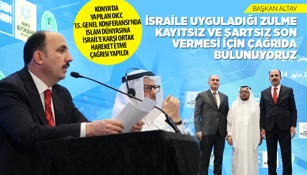 BAŞKAN ALTAY: “İSRAİL'E UYGULADIĞI ZULME KAYITSIZ VE ŞARTSIZ SON VERMESİ İÇİN ÇAĞRIDA BULUNUYORUZ”