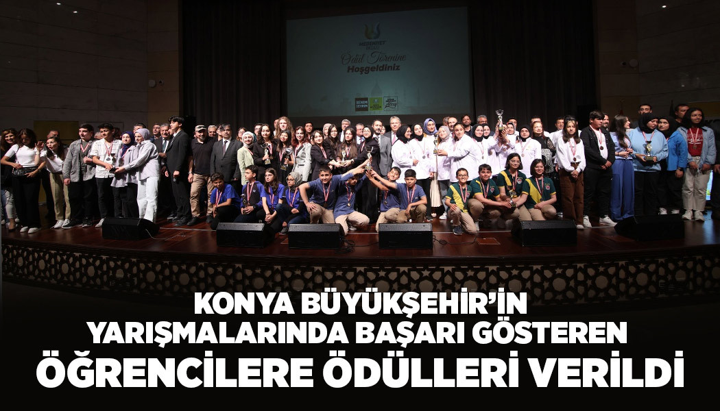 KONYA BÜYÜKŞEHİR’İN YARIŞMALARINDA BAŞARI GÖSTEREN ÖĞRENCİLERE ÖDÜLLERİ VERİLDİ