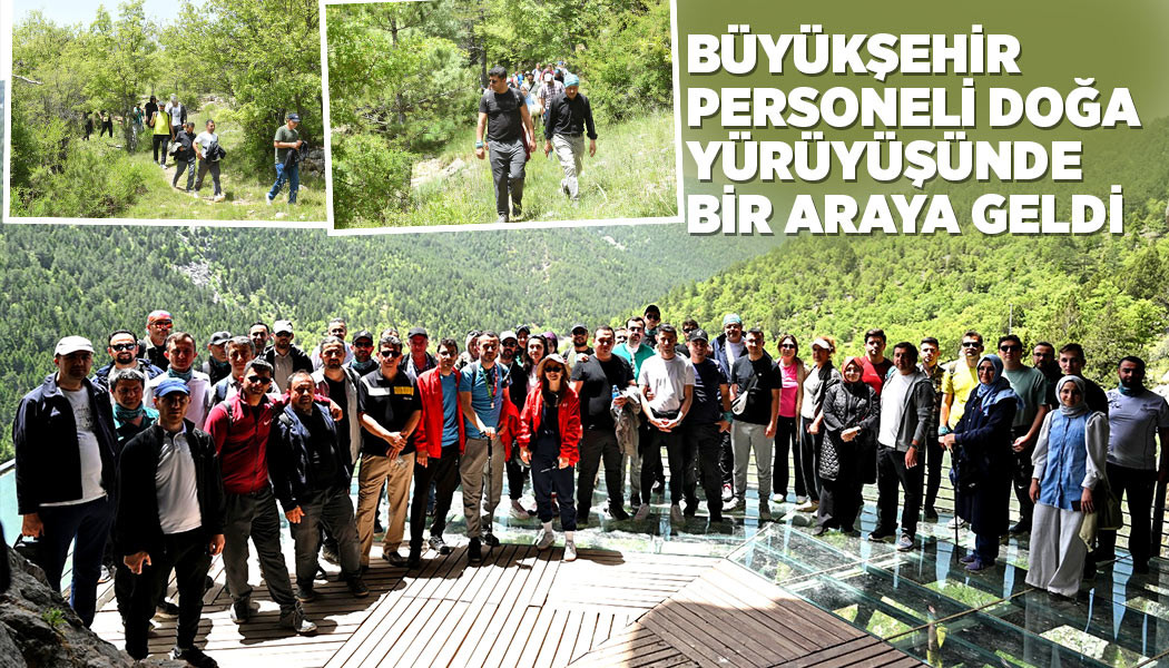 BÜYÜKŞEHİR PERSONELİ DOĞA YÜRÜYÜŞÜNDE BİR ARAYA GELDİ