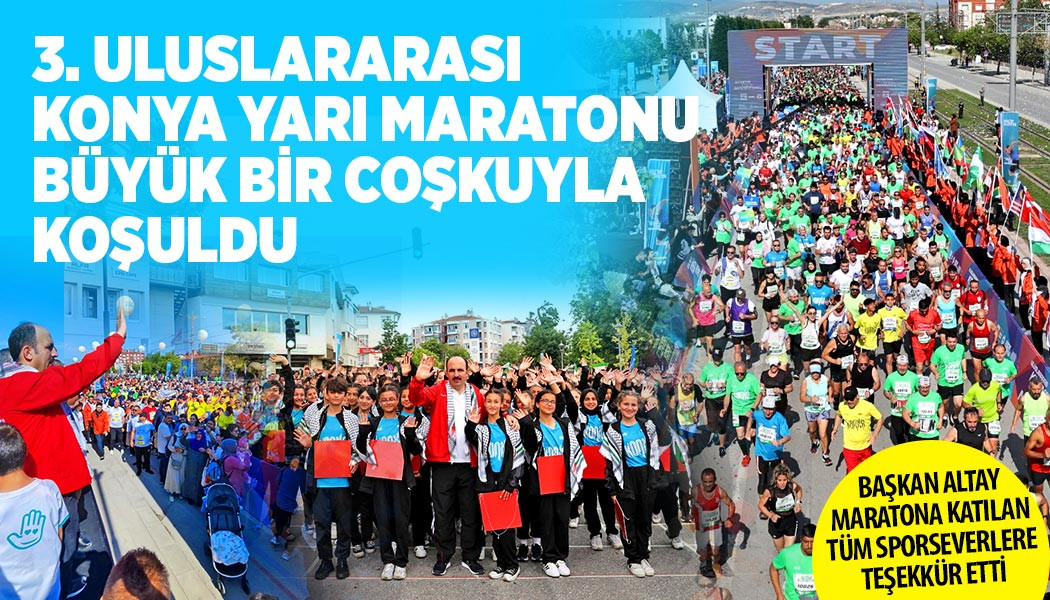 3. ULUSLARARASI KONYA YARI MARATONU BÜYÜK BİR COŞKUYLA KOŞULDU