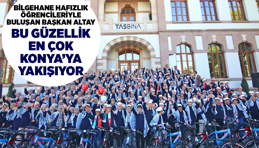 BİLGEHANE HAFIZLIK ÖĞRENCİLERİYLE BULUŞAN BAŞKAN ALTAY: “BU GÜZELLİK EN ÇOK KONYA’YA YAKIŞIYOR”
