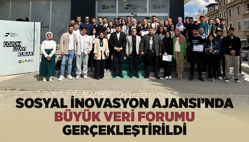 SOSYAL İNOVASYON AJANSI’NDA "BÜYÜK VERİ FORUMU" GERÇEKLEŞTİRİLDİ