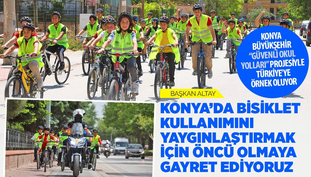 KONYA BÜYÜKŞEHİR “GÜVENLİ OKUL YOLLARI” PROJESİYLE TÜRKİYE'YE ÖRNEK OLUYOR