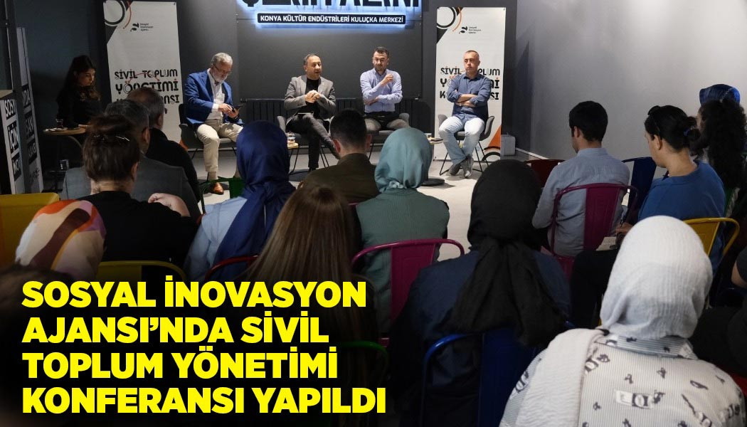 SOSYAL İNOVASYON AJANSI’NDA SİVİL TOPLUM YÖNETİMİ KONFERANSI YAPILDI