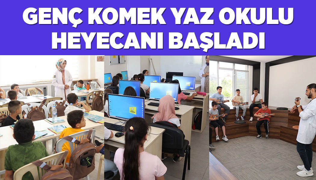 GENÇ KOMEK YAZ OKULU HEYECANI BAŞLADI