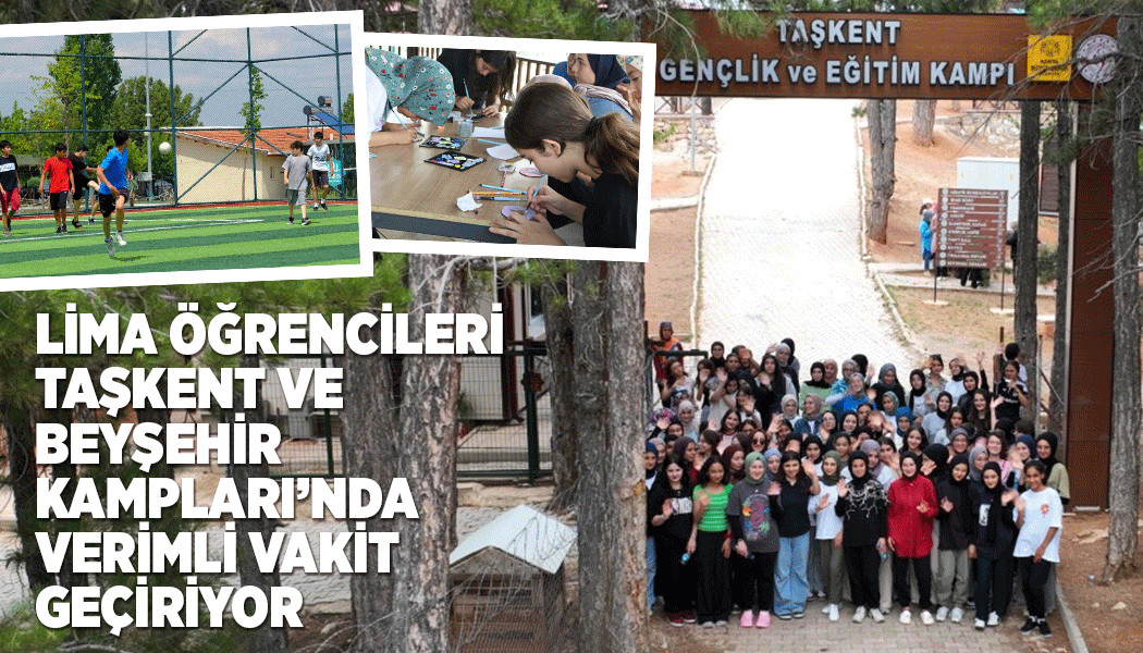 LİMA ÖĞRENCİLERİ TAŞKENT VE BEYŞEHİR KAMPLARI’NDA VERİMLİ VAKİT GEÇİRİYOR