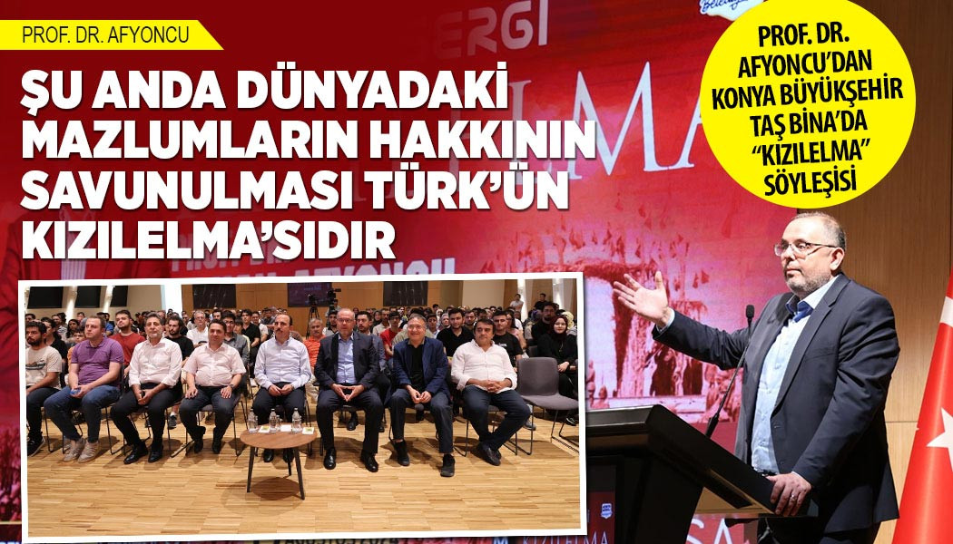 PROF. DR. AFYONCU’DAN KONYA BÜYÜKŞEHİR TAŞ BİNA’DA “KIZILELMA” SÖYLEŞİSİ