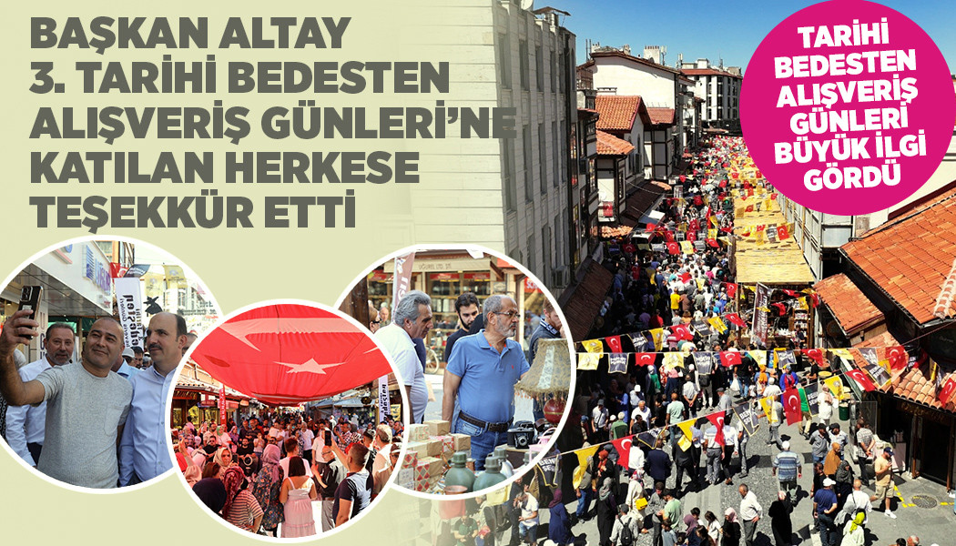 BAŞKAN ALTAY 3. TARİHİ BEDESTEN ALIŞVERİŞ GÜNLERİ’NE KATILAN HERKESE TEŞEKKÜR ETTİ