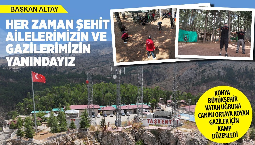 KONYA BÜYÜKŞEHİR VATAN UĞRUNA CANINI ORTAYA KOYAN GAZİLER İÇİN KAMP DÜZENLEDİ