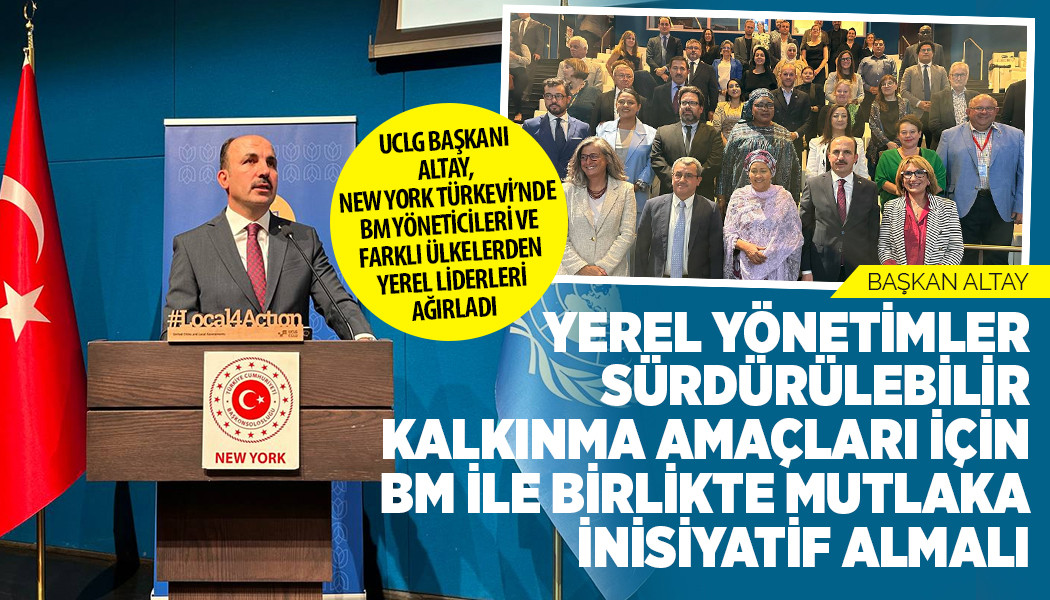 UCLG BAŞKANI ALTAY, NEW YORK TÜRKEVİ’NDE BM YÖNETİCİLERİ VE FARKLI ÜLKELERDEN YEREL LİDERLERİ AĞIRLADI