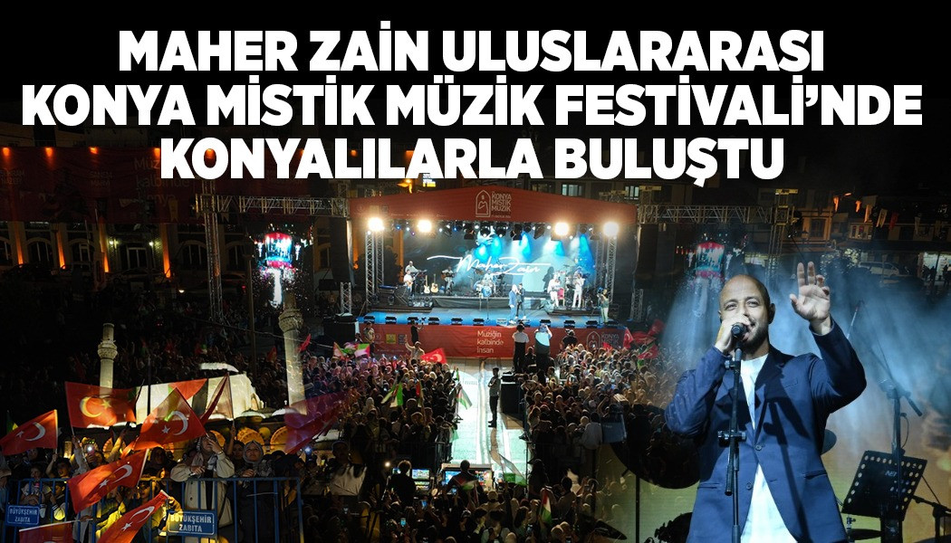 MAHER ZAİN, ULUSLARARASI KONYA MİSTİK MÜZİK FESTİVALİ’NDE KONYALILARLA BULUŞTU