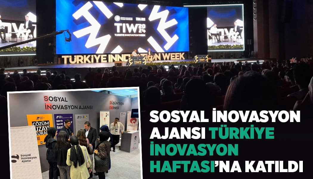 SOSYAL İNOVASYON AJANSI, TÜRKİYE İNOVASYON HAFTASI’NA KATILDI