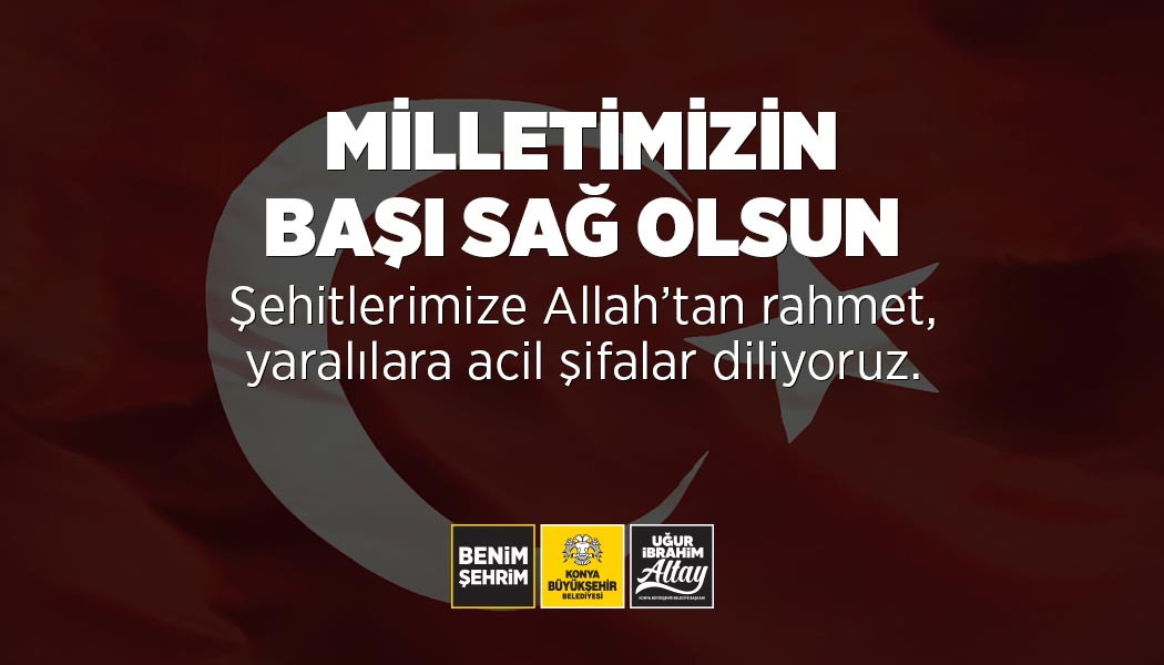MİLLETİMİZİN BAŞI SAĞ OLSUN