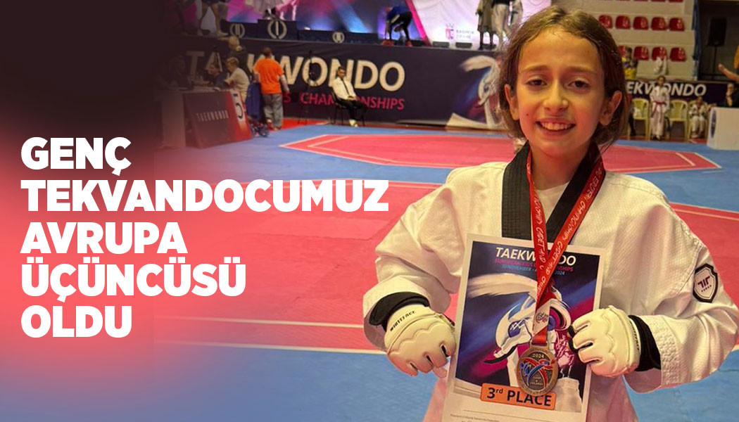 GENÇ TEKVANDOCUMUZ AVRUPA ÜÇÜNCÜSÜ OLDU