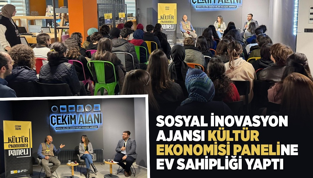 SOSYAL İNOVASYON AJANSI “KÜLTÜR EKONOMİSİ PANELİ”NE EV SAHİPLİĞİ YAPTI