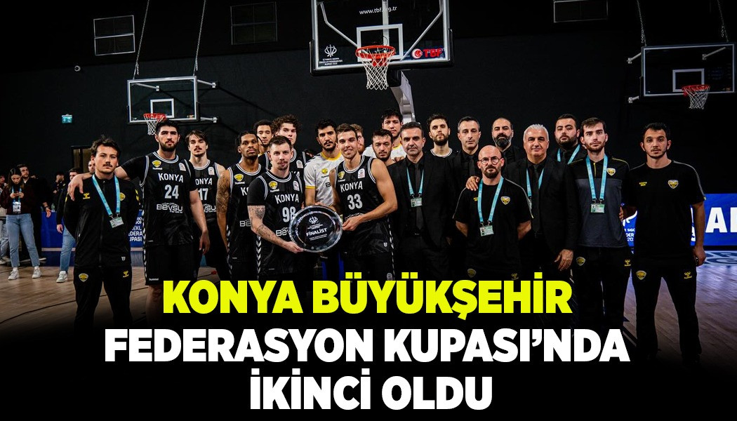 KONYA BÜYÜKŞEHİR FEDERASYON KUPASI’NDA İKİNCİ OLDU