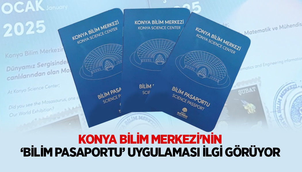 KONYA BİLİM MERKEZİ'NİN ‘BİLİM PASAPORTU’ UYGULAMASI İLGİ GÖRÜYOR