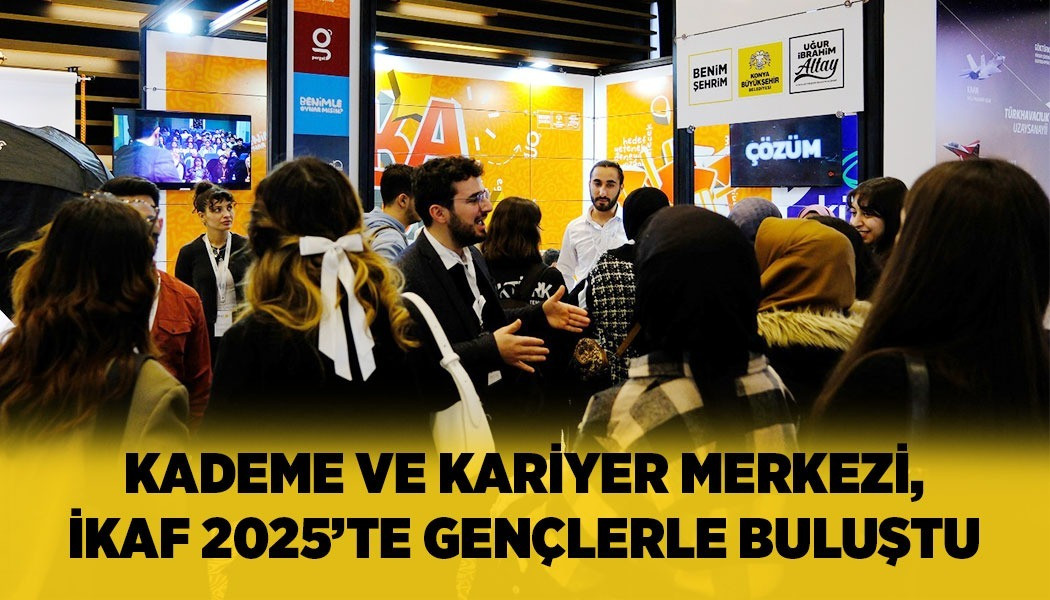 KADEME VE KARİYER MERKEZİ, İKAF 2025’TE GENÇLERLE BULUŞTU