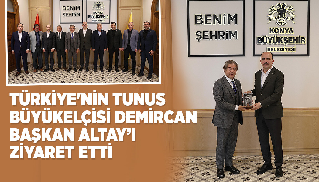 TÜRKİYE'NİN TUNUS BÜYÜKELÇİSİ DEMİRCAN, BAŞKAN ALTAY’I ZİYARET ETTİ