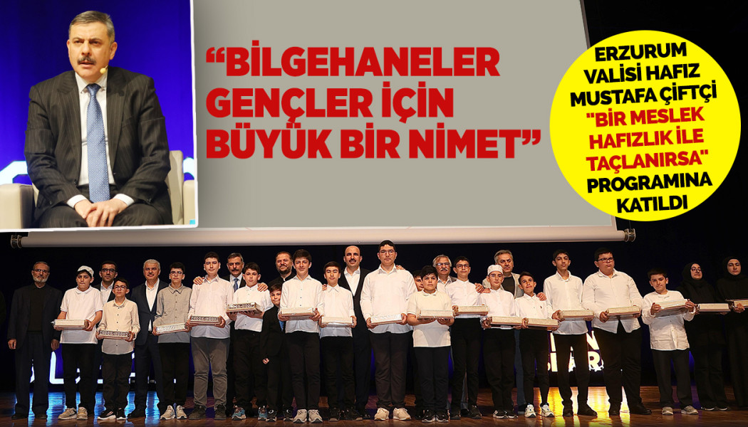 ERZURUM VALİSİ HAFIZ MUSTAFA ÇİFTÇİ "BİR MESLEK HAFIZLIK İLE TAÇLANIRSA" PROGRAMINA KATILDI