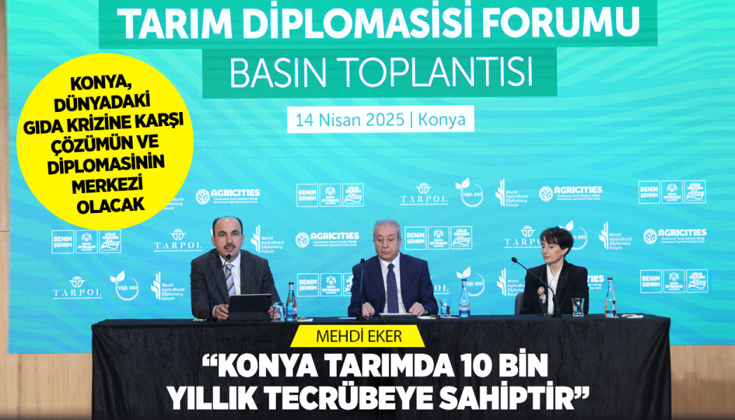 KONYA, DÜNYADAKİ GIDA KRİZİNE KARŞI ÇÖZÜMÜN VE DİPLOMASİNİN MERKEZİ OLACAK