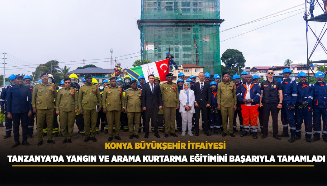 KONYA BÜYÜKŞEHİR İTFAİYESİ TANZANYA’DA YANGIN VE ARAMA KURTARMA EĞİTİMİNİ BAŞARIYLA TAMAMLADI