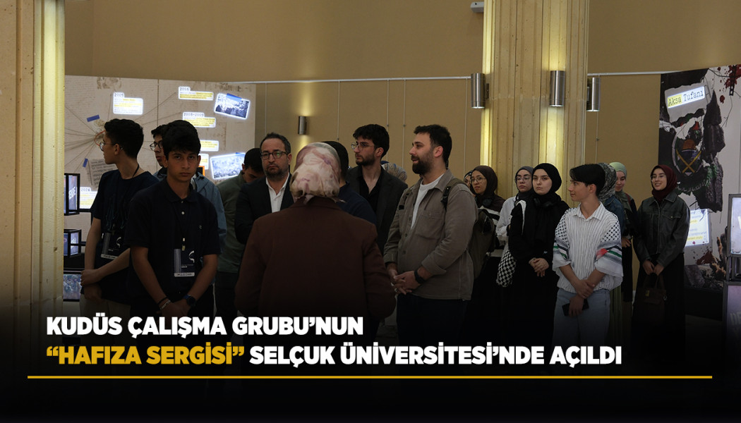 KUDÜS ÇALIŞMA GRUBU’NUN “HAFIZA SERGİSİ” SELÇUK ÜNİVERSİTESİ’NDE AÇILDI