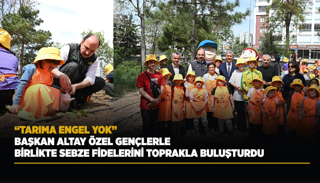 BAŞKAN ALTAY ÖZEL GENÇLERLE BİRLİKTE SEBZE FİDELERİNİ TOPRAKLA BULUŞTURDU