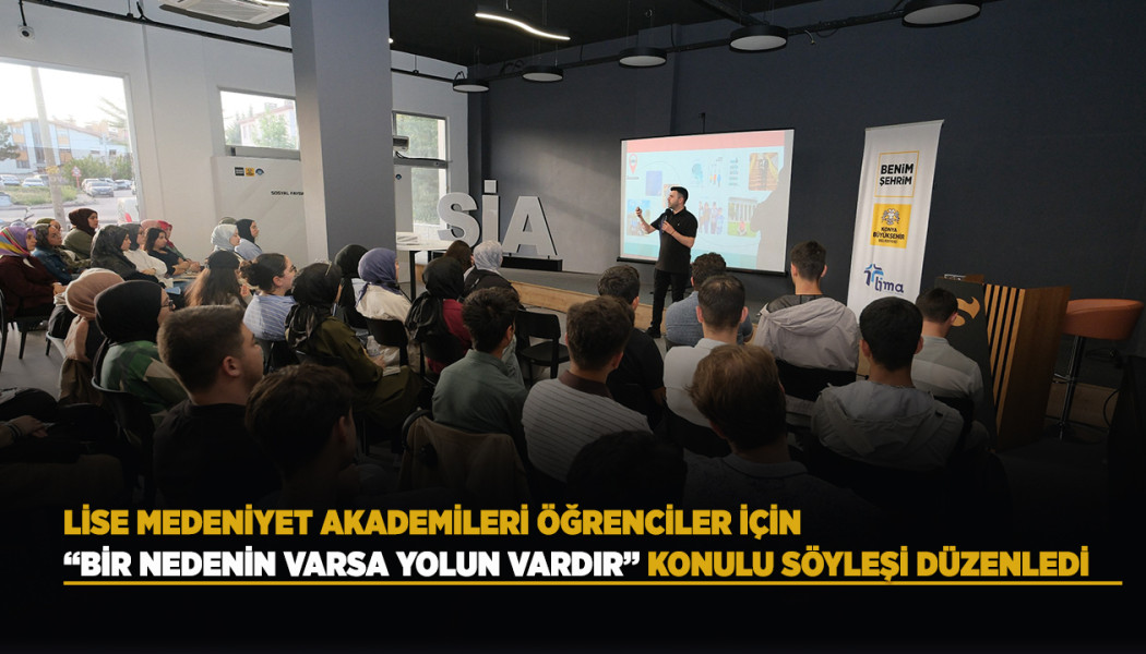 LİSE MEDENİYET AKADEMİLERİ, ÖĞRENCİLER İÇİN “BİR NEDENİN VARSA YOLUN VARDIR” KONULU SÖYLEŞİ DÜZENLEDİ