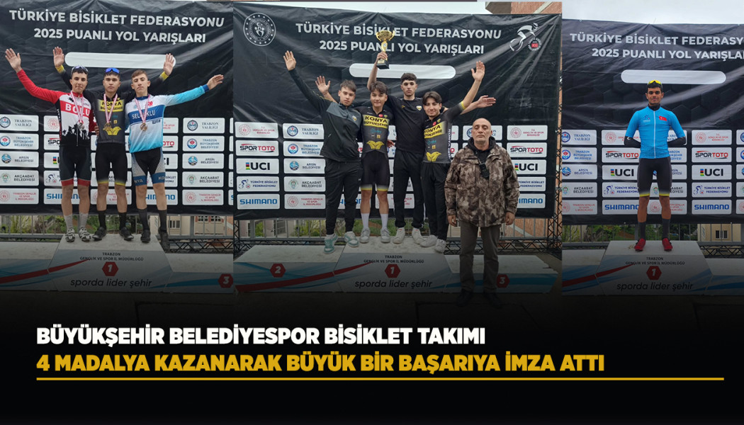 BÜYÜKŞEHİR BELEDİYESPOR BİSİKLET TAKIMI, 4 MADALYA KAZANARAK BÜYÜK BİR BAŞARIYA İMZA ATTI