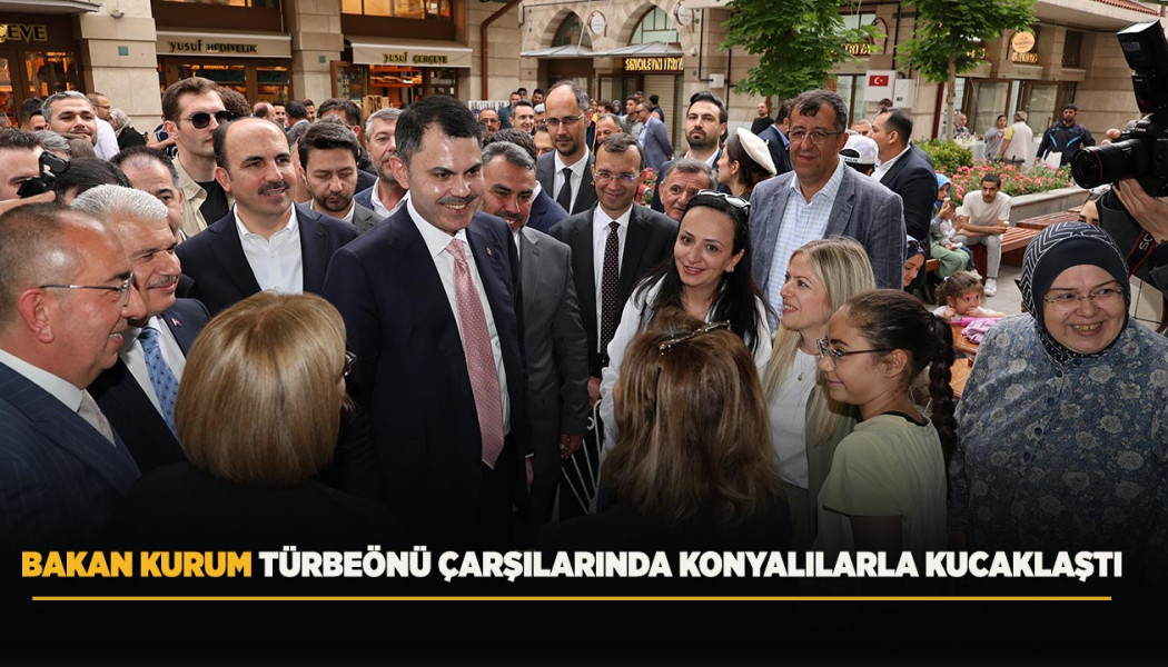 BAKAN KURUM TÜRBEÖNÜ ÇARŞILARINDA KONYALILARLA KUCAKLAŞTI