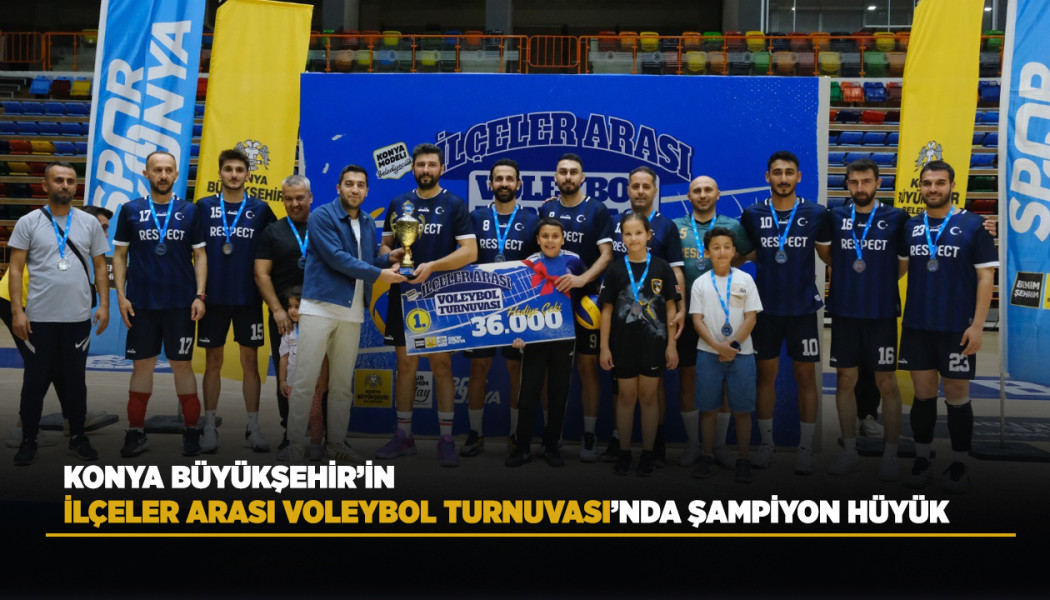 KONYA BÜYÜKŞEHİR’İN İLÇELER ARASI VOLEYBOL TURNUVASI’NDA ŞAMPİYON HÜYÜK