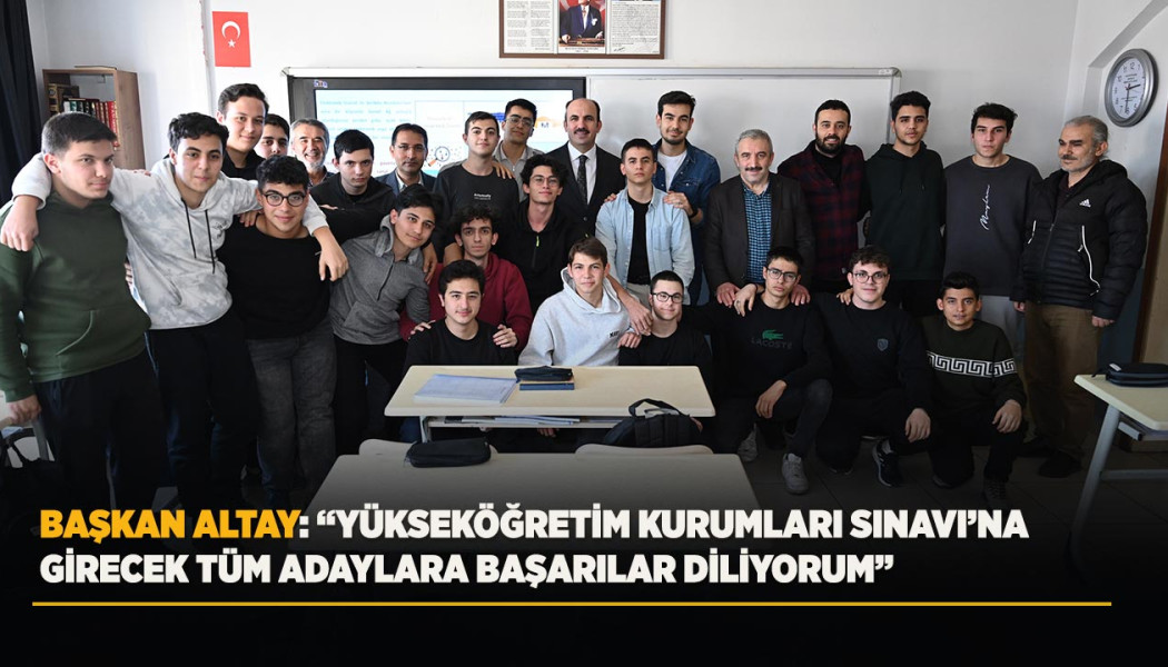 BAŞKAN ALTAY: “YÜKSEKÖĞRETİM KURUMLARI SINAVI’NA GİRECEK TÜM ADAYLARA BAŞARILAR DİLİYORUM”