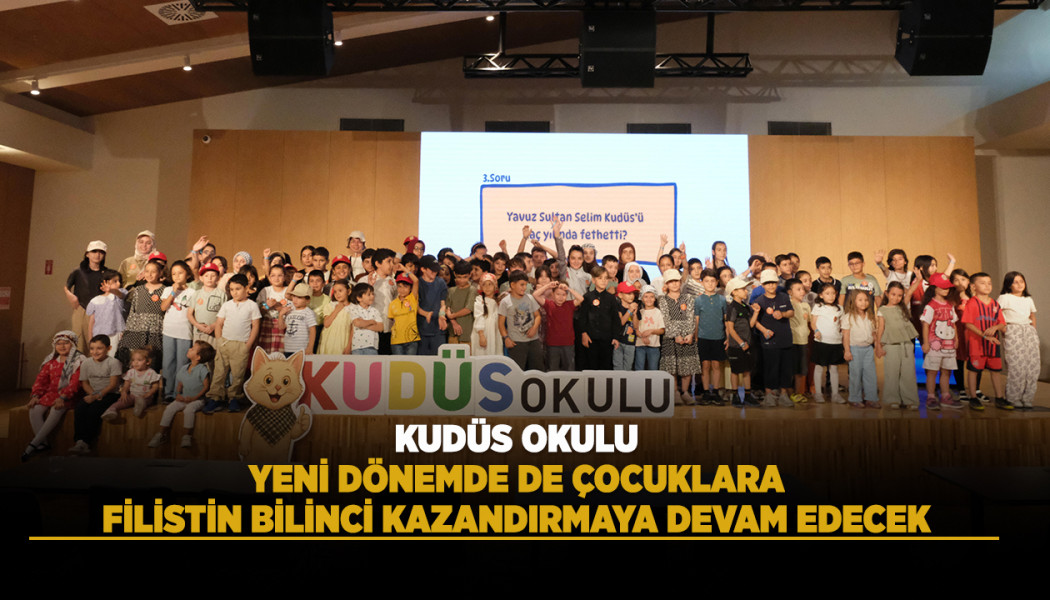 KUDÜS OKULU YENİ DÖNEMDE DE ÇOCUKLARA FİLİSTİN BİLİNCİ KAZANDIRMAYA DEVAM EDECEK