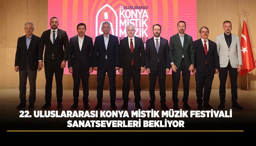 22. ULUSLARARASI KONYA MİSTİK MÜZİK FESTİVALİ SANATSEVERLERİ BEKLİYOR