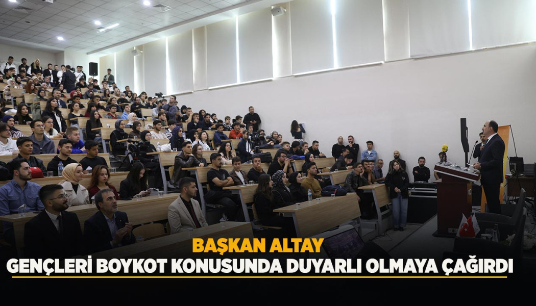 BAŞKAN ALTAY GENÇLERİ BOYKOT KONUSUNDA DUYARLI OLMAYA ÇAĞIRDI