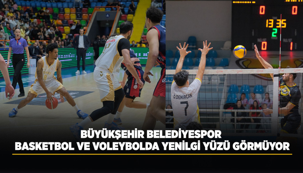 BÜYÜKŞEHİR BELEDİYESPOR BASKETBOL VE VOLEYBOLDA YENİLGİ YÜZÜ GÖRMÜYOR