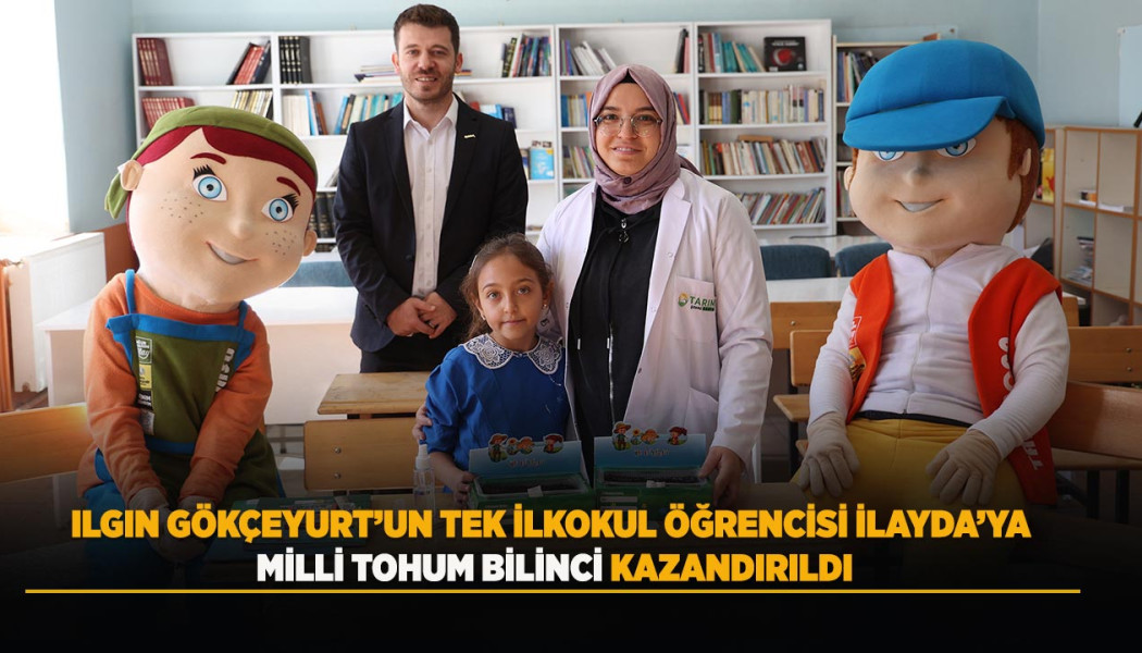 ILGIN GÖKÇEYURT’UN TEK İLKOKUL ÖĞRENCİSİ İLAYDA’YA MİLLİ TOHUM BİLİNCİ KAZANDIRILDI