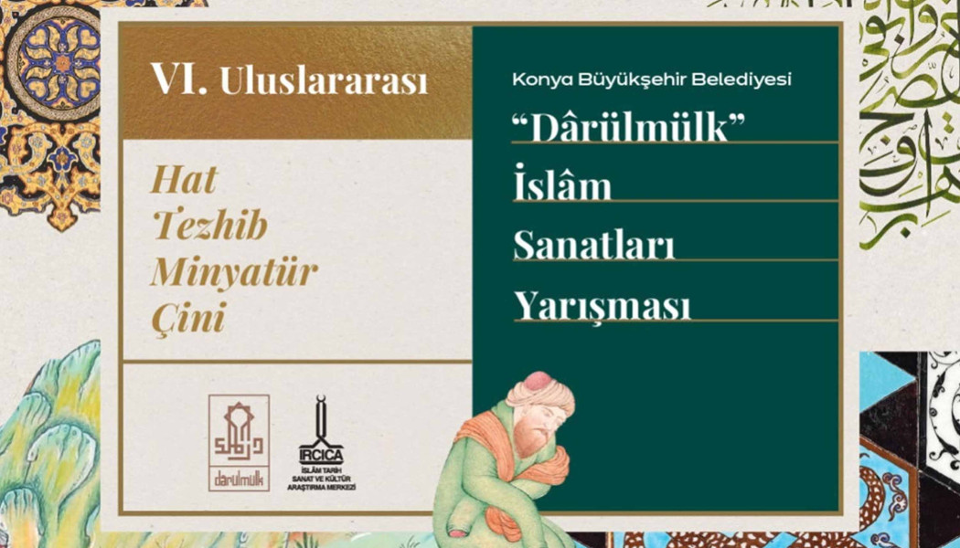 6. “DARÜLMÜLK” ULUSLARARASI İSLAM SANATLARI YARIŞMASINA BAŞVURULAR BAŞLADI