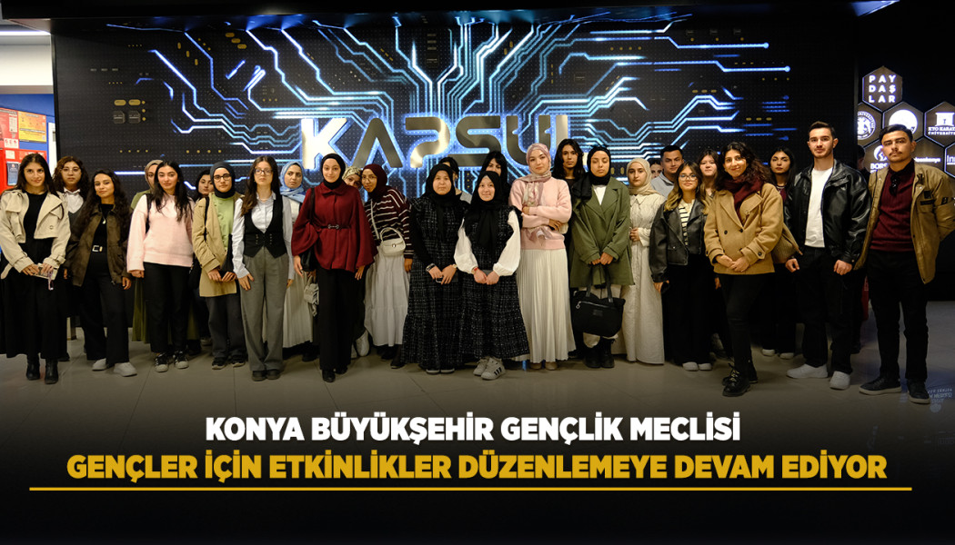 KONYA BÜYÜKŞEHİR GENÇLİK MECLİSİ GENÇLER İÇİN ETKİNLİKLER DÜZENLEMEYE DEVAM EDİYOR